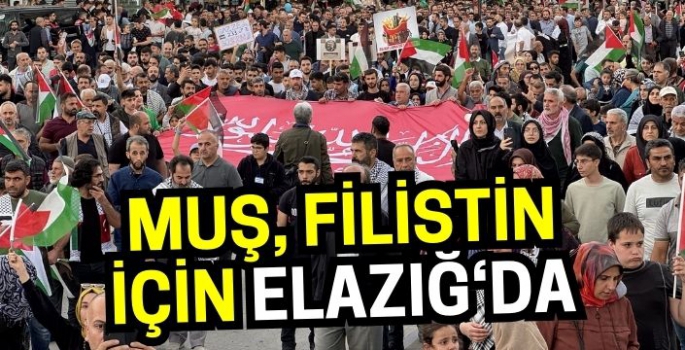 Muş Filistin için Elazığ'da! İşte o anlar...