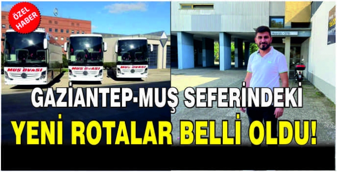  Muş firmasının Gaziantep seferindeki yeni rotaları belli oldu!