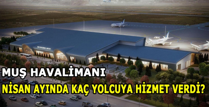 Muş Havalimanı Mayıs ayında kaç yolcuya hizmet verdi