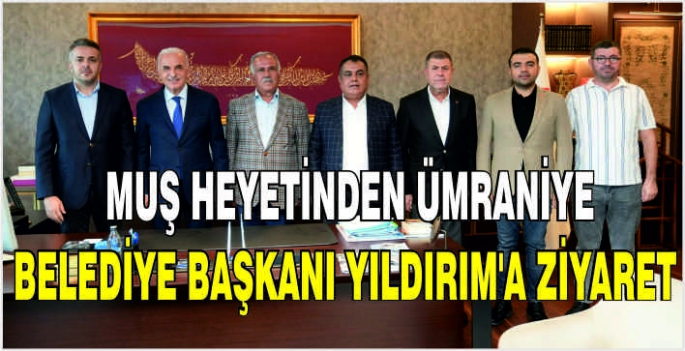 Muş Heyetinden Ümraniye Belediye Başkanı Yıldırım'a ziyaret