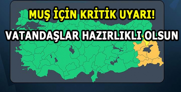 Muş için kritik uyarı! Herkes hazırlıklı olsun…