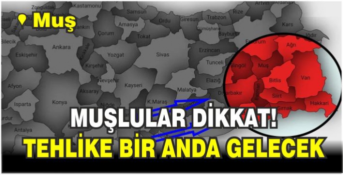 Muş için önemli uyarı! Dışarı burnunuzu bile çıkarmayın..