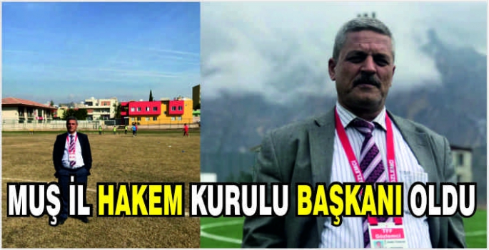 Muş İl Hakem Kurulu Başkanı oldu