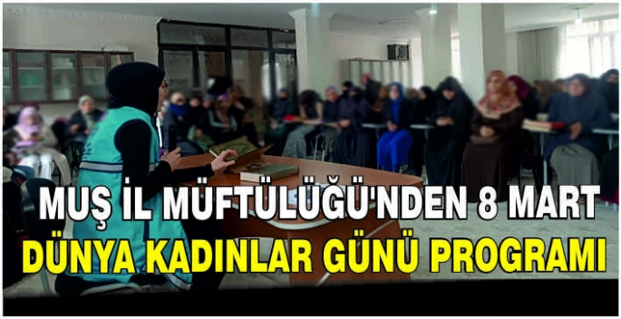 Muş İl Müftülüğü’nden 8 Mart Dünya Kadınlar Günü programı