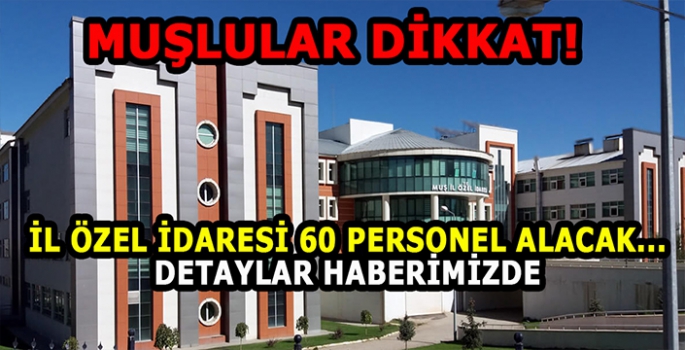 Muş İl Özel İdaresi 60 personel alacak! İşte tüm detaylar…