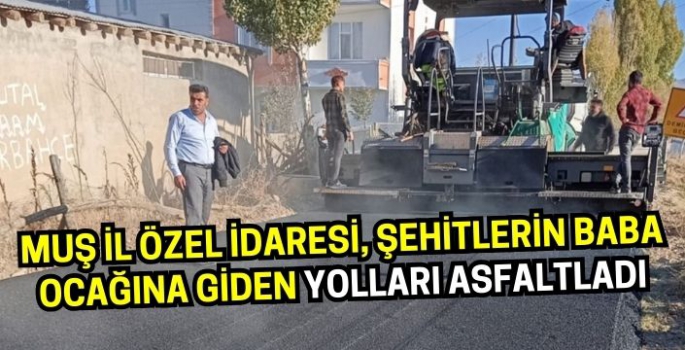 Muş İl Özel İdaresi, Şehitlerin Baba Ocaklarına Giden Yolları Asfaltladı!