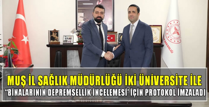 Muş İl Sağlık Müdürlüğü İki üniversite ile “Binalarının Depremsellik İncelemesi’ için protokol imzaladı