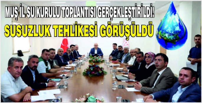  Muş il su kurulu toplantısı gerçekleştirildi! Susuzluk tehlikesi görüşüldü