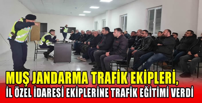 Muş Jandarma Trafik Ekipleri, İl Özel İdaresi ekiplerine trafik eğitimi verdi