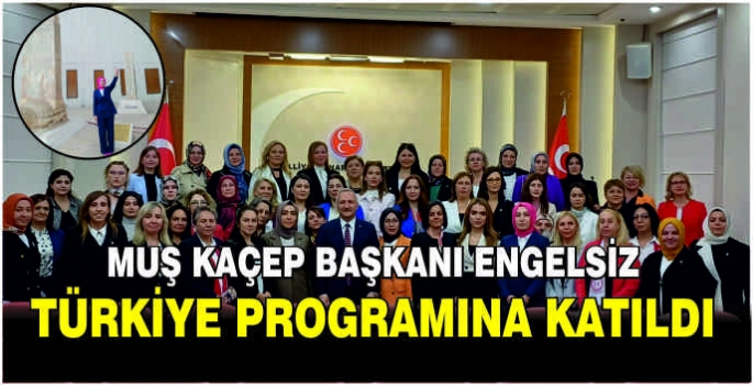 Muş KAÇEP Başkanı Engelsiz Türkiye Programına Katıldı