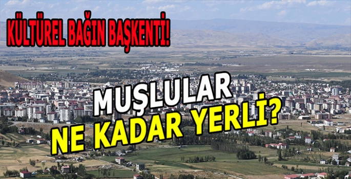 Muş kimliğine sahip çıkıyor: Muş’ta yaşayanlar ne kadar yerli?