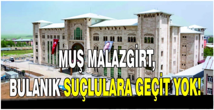 Muş Malazgirt, Bulanık suçlulara geçit yok!