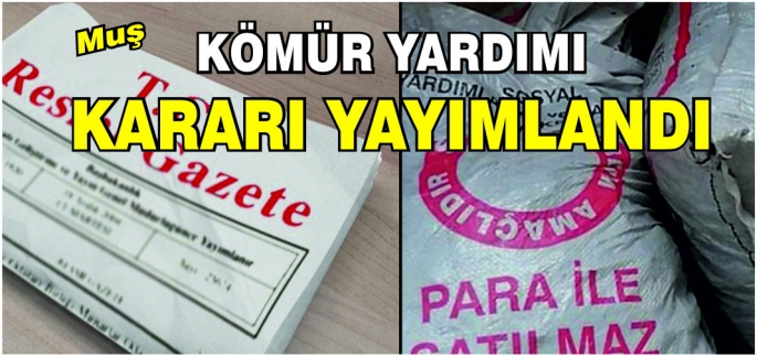 Muş, Malazgirt, Bulanık, Varto, Korkut ve Hasköy’de yaşayanlar dikkat! Kömür yardımı kararı yayımlandı