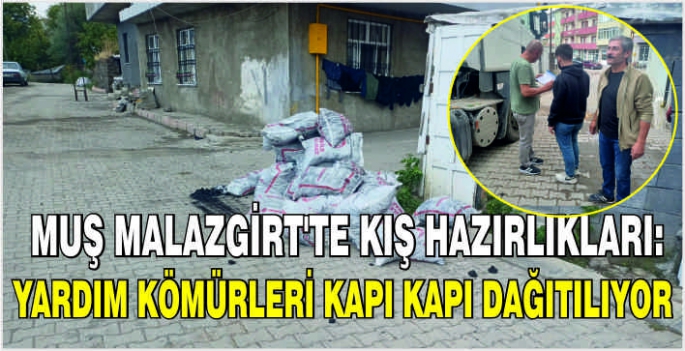 Muş Malazgirt’te kış hazırlıkları: Yardım kömürleri kapı kapı dağıtılıyor