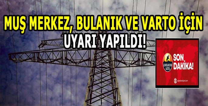 Muş merkez, Bulanık ve Varto’da yaşayan için uyarı yapıldı: Perşembe gününe dikkat!