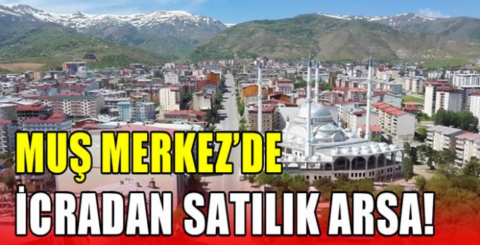 Muş Merkez'de icradan satılık arsa!