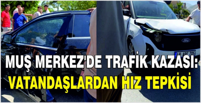 Muş merkez'de trafik kazası: Vatandaşlardan hız tepkisi