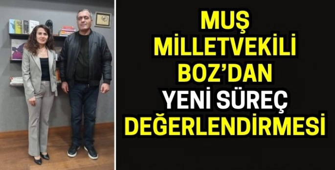 Muş Milletvekili Boz’dan yeni süreç değerlendirmesi: Herkes barışı istiyor!