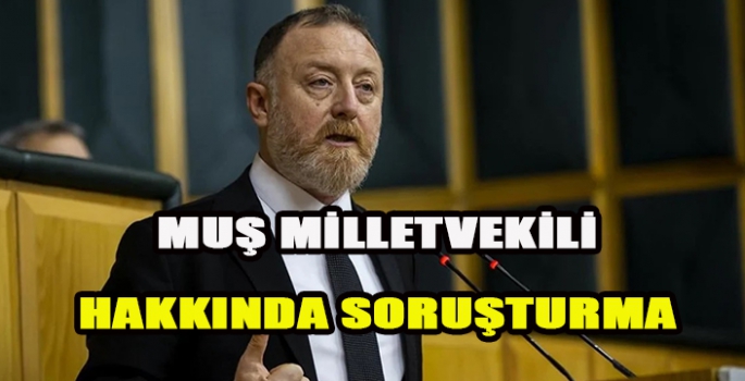 Muş milletvekili hakkında soruşturma