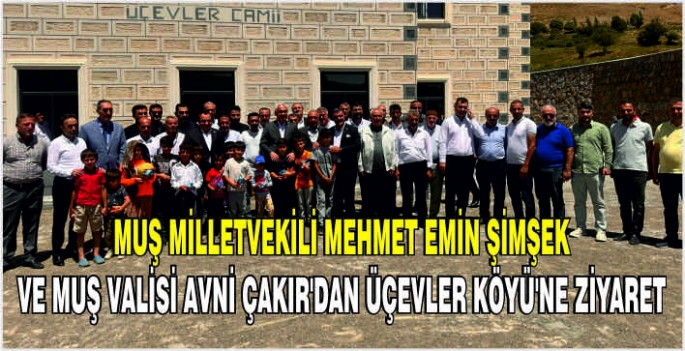 Muş Milletvekili Mehmet Emin Şimşek ve Muş Valisi Avni Çakır'dan Üçevler Köyü'ne ziyaret