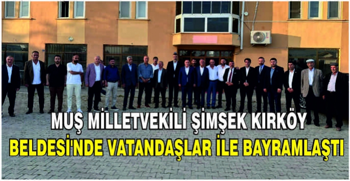 Muş Milletvekili Şimşek Kırköy Beldesi'nde vatandaşlar ile bayramlaştı