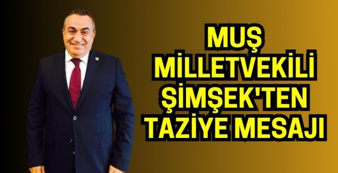 Muş Milletvekili Şimşek'ten taziye mesajı