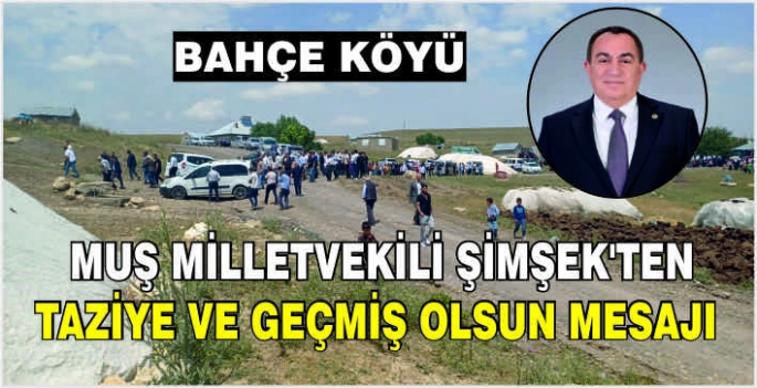 Muş Milletvekili Şimşek'ten taziye ve geçmiş olsun mesajı