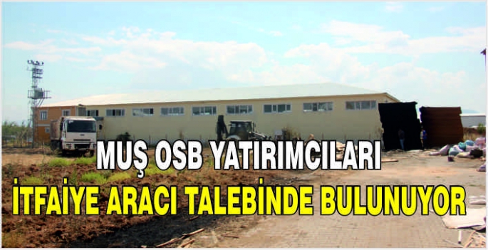 Muş OSB yatırımcıları itfaiye aracı talebinde bulunuyor