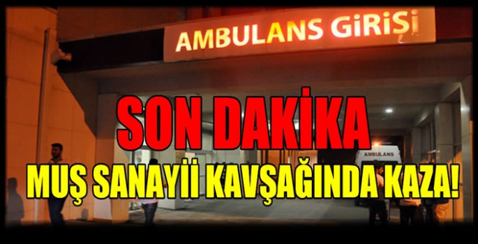 Muş sanayii kavşağında kaza!