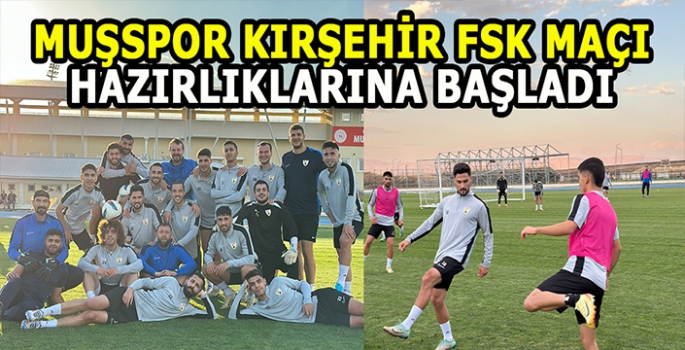 Muş Spor Kırşehir FSK maçı hazırlıklarına başladı