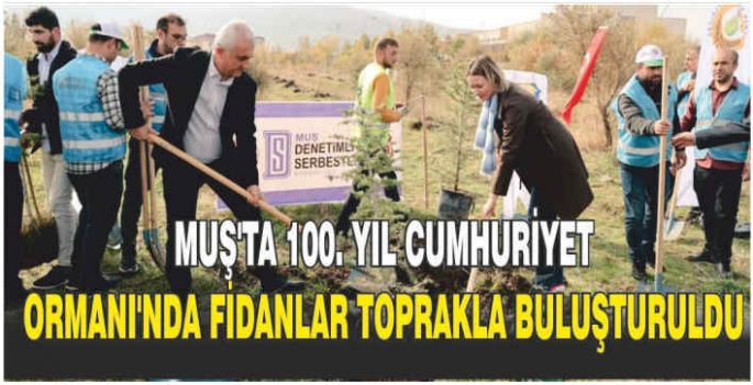 Muş'ta 100. Yıl Cumhuriyet Ormanı'nda fidanlar toprakla buluşturuldu 