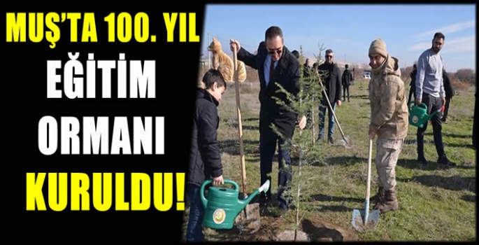 Muş'ta 100. Yıl Eğitim Ormanı kuruldu!