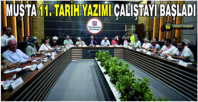 Muş'ta 11. Tarih Yazımı Çalıştayı başladı