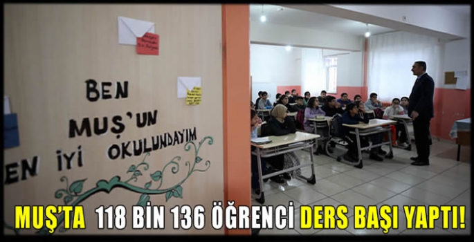 Muş’ta  118 bin 136 öğrenci ders başı yaptı!