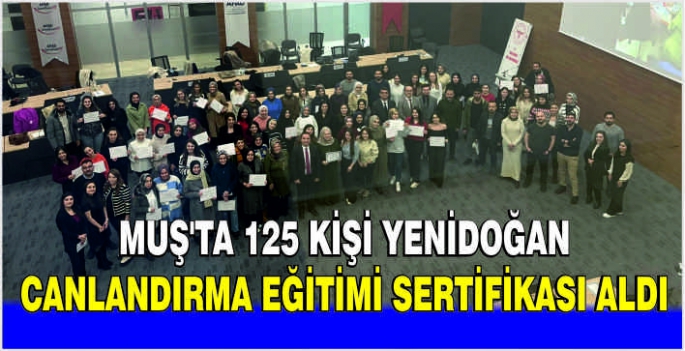 Muş’ta 125 kişi yenidoğan canlandırma eğitimi sertifikası aldı