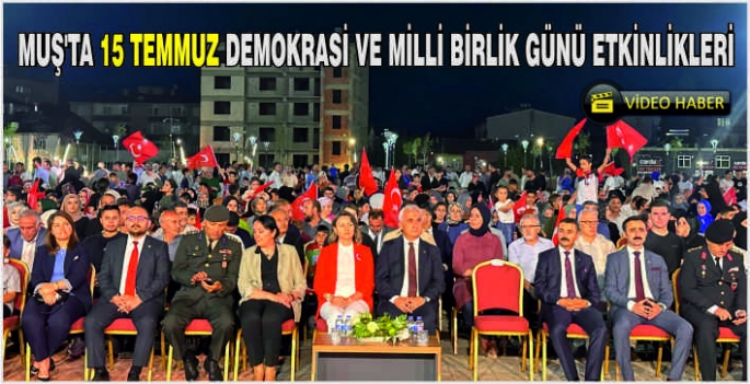 Muş’ta 15 Temmuz Demokrasi ve Milli Birlik Günü etkinlikleri