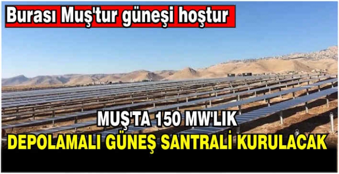 Muş’ta 150 MW’lık depolamalı güneş santrali kurulacak