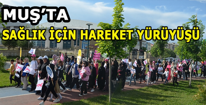 Muş'ta sağlık için hareket et yürüyüşü düzenlendi