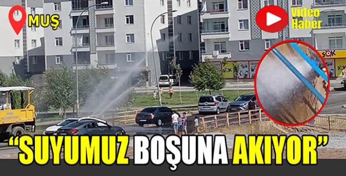 Muş’ta 2 gündür içme suyu boşuna akıyor!