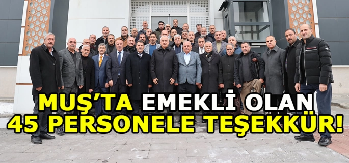 Muş’ta 45 Emektar personele vefa yemeği!