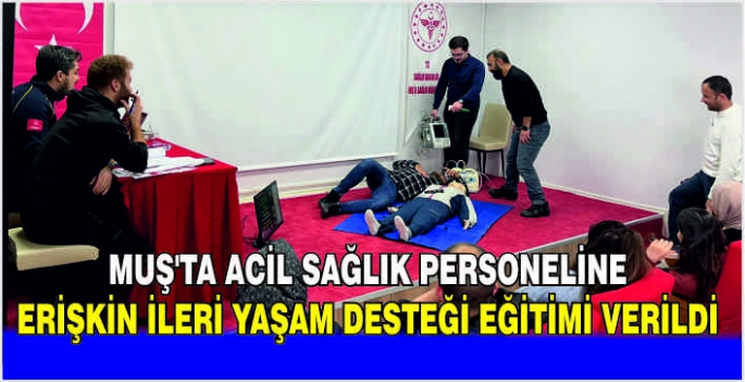 Muş’ta acil sağlık personeline erişkin ileri yaşam desteği eğitimi verildi