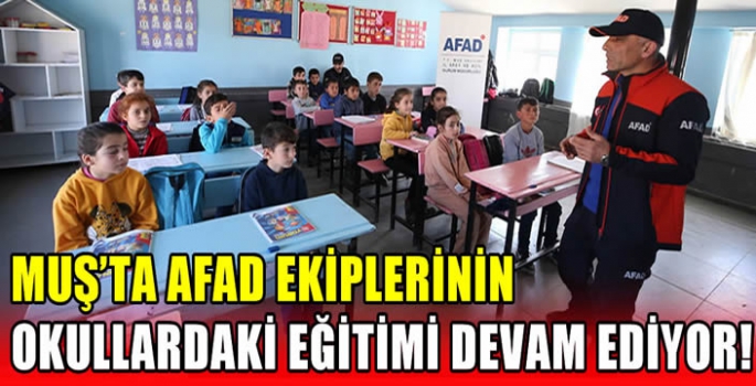 Muş’ta AFAD ekiplerinin okullardaki eğitimi devam ediyor!