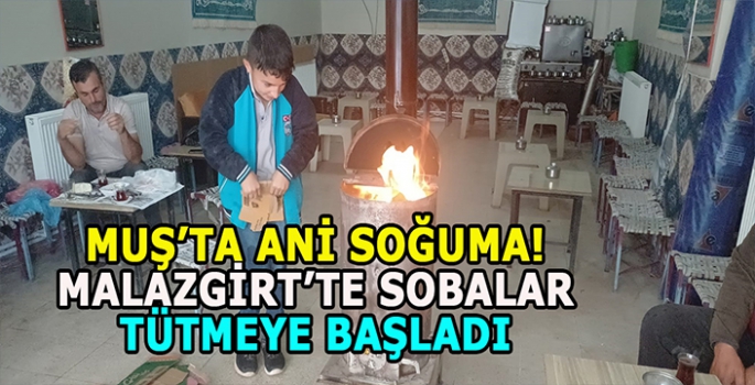 Muş’ta ani soğuma! Malazgirt’te sobalar tütmeye başladı