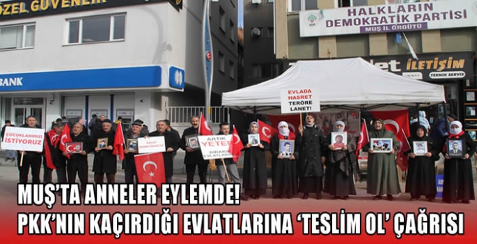 Muş’ta anneler eylemde! PKK'nın kaçırdığı evlatlarına 'teslim ol' çağrısı