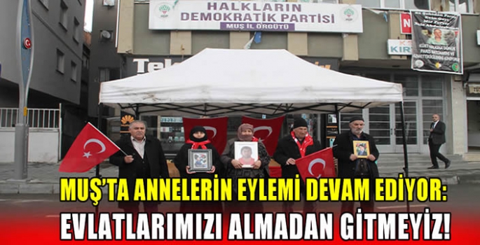 Muş’ta annelerin eylemi devam ediyor: Evlatlarımızı almadan gitmeyiz!