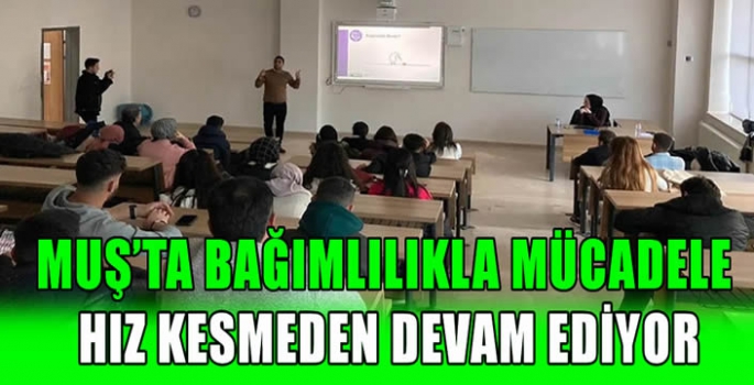 Muş’ta bağımlılıkla mücadele hız kesmeden devam ediyor