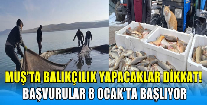 Muş’ta balıkçılık yapacaklar dikkat! Başvurular 8 Ocak’ta başlıyor