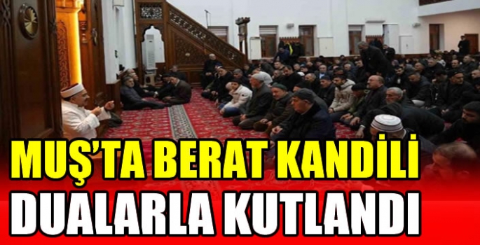 Muş’ta Berat Kandili dualarla kutlandı