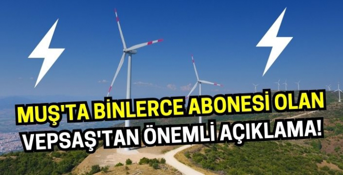 Muş'ta binlerce abonesi olan VEPSAŞ'tan önemli açıklama!