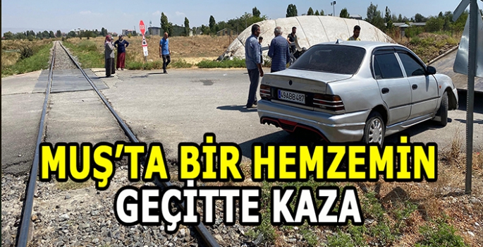 Muş’ta bir hemzemin geçitte kaza: Demiryolu yetkililerine ihmalkarlık suçlaması